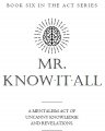Mr. Know-It-All By Mick Ayres (Book Six in Act-Series)